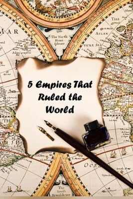 5 Great Empires That Ruled the World