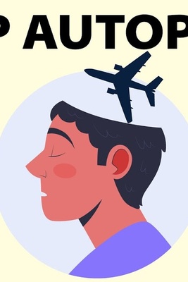 How to Stop Living Life on Autopilot