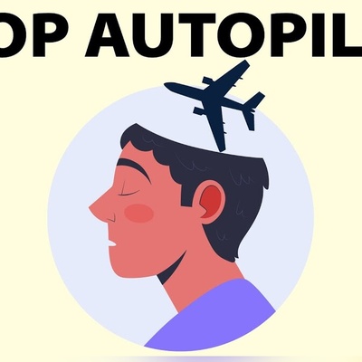 How to Stop Living Life on Autopilot