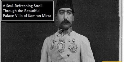 A Soul-Refreshing Stroll Through the Beautiful Palace Villa of Kamran Mirza, the Most Powerful Son of Naser al-Din Shah Qajar