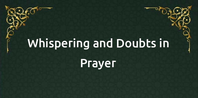 What Is The Religious Ruling on Doubts During Prayer?