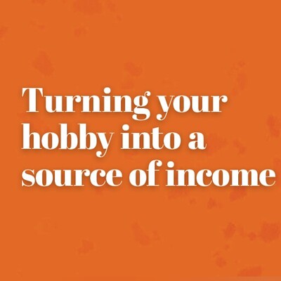 Top Tips to Turn Your Hobby into a Second Income