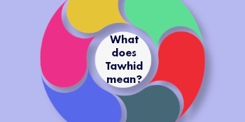 What Is Tawhid and What Does It Mean?